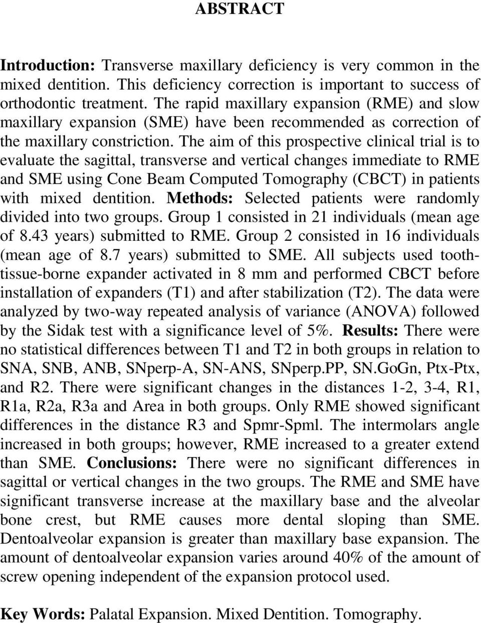 The aim of this prospective clinical trial is to evaluate the sagittal, transverse and vertical changes immediate to RME and SME using Cone Beam Computed Tomography (CBCT) in patients with mixed