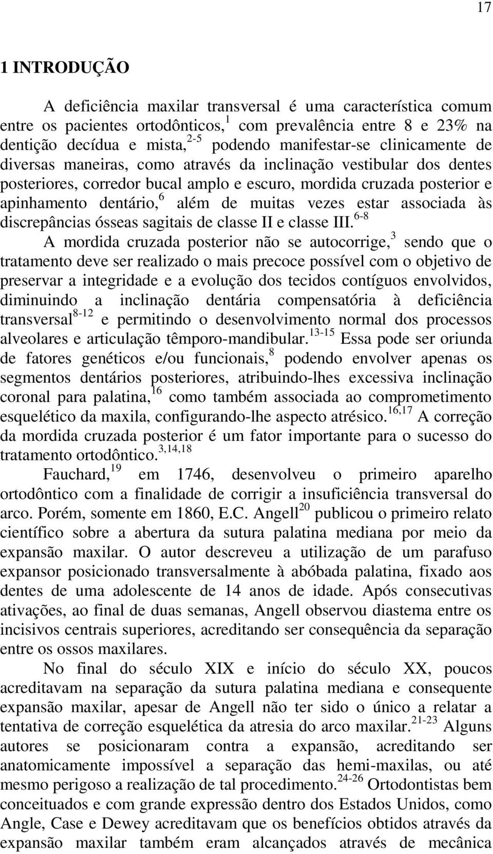 vezes estar associada às discrepâncias ósseas sagitais de classe II e classe III.