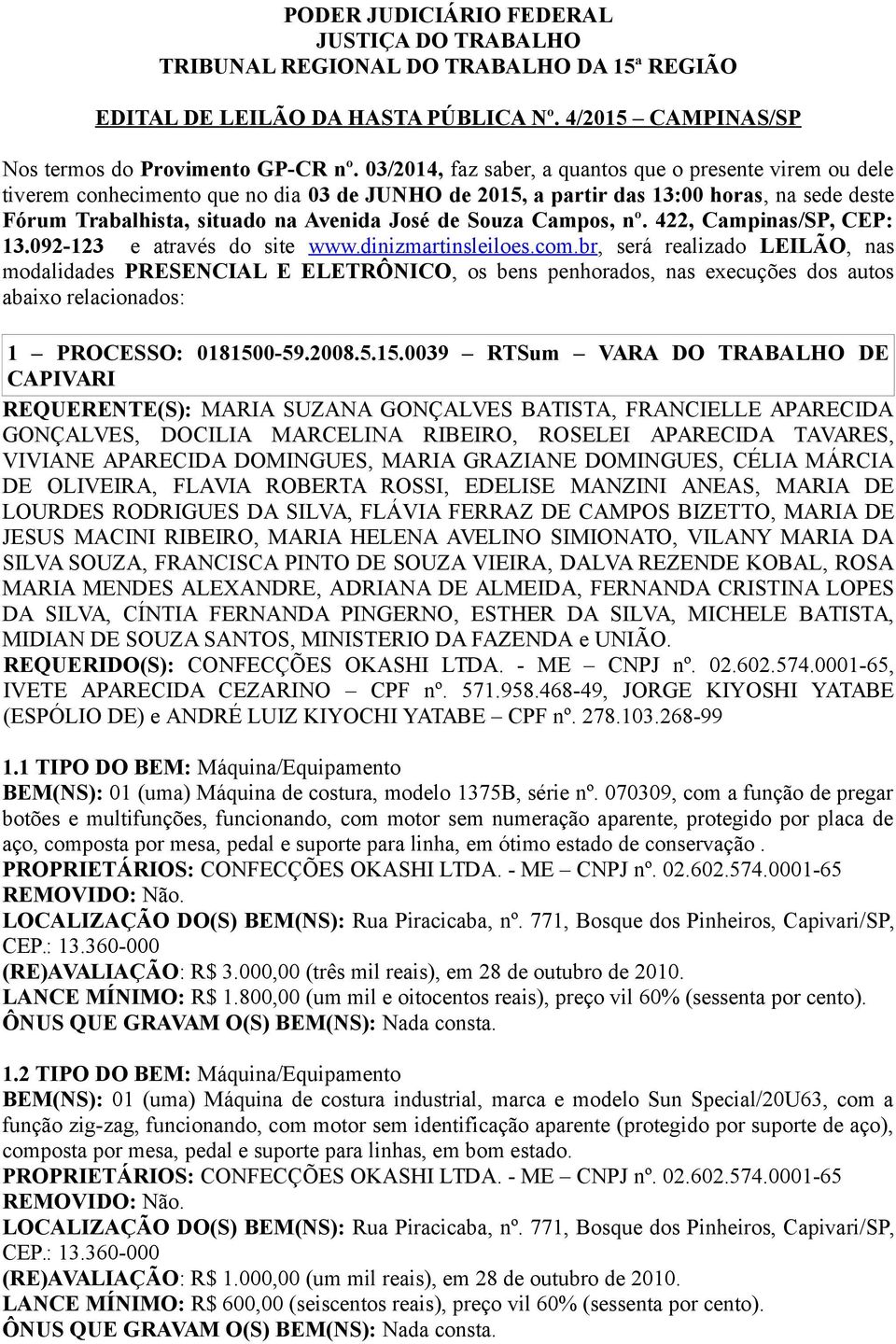 Souza Campos, nº. 422, Campinas/SP, CEP: 13.092-123 e através do site www.dinizmartinsleiloes.com.