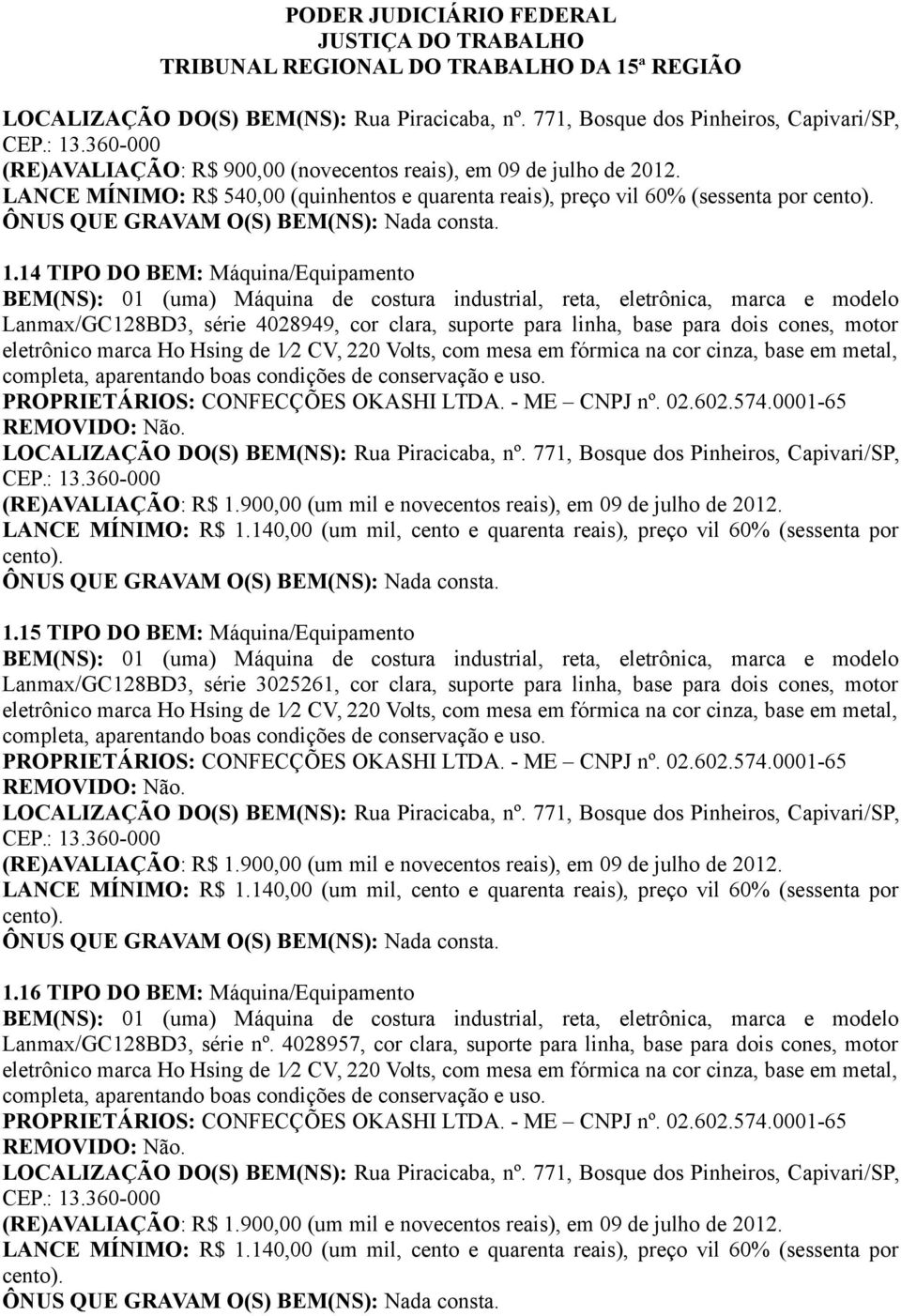 cones, motor eletrônico marca Ho Hsing de 1 2 CV, 220 Volts, com mesa em fórmica na cor cinza, base em metal, completa, aparentando boas condições de conservação e uso. (RE)AVALIAÇÃO: R$ 1.