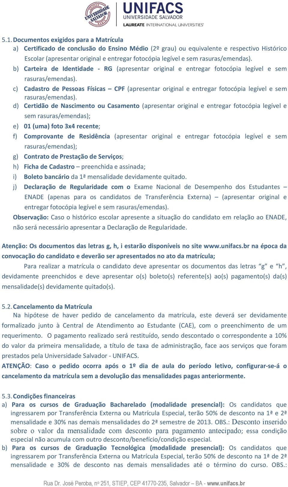 c) Cadastro de Pessoas Físicas CPF (apresentar original e entregar fotocópia legível e sem rasuras/emendas).