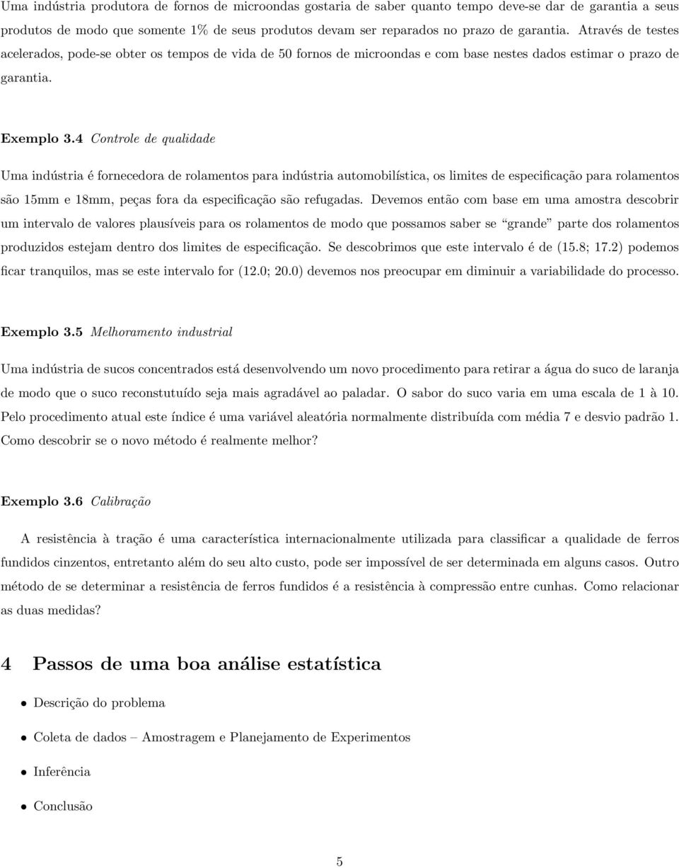 4 Controle de qualidade Uma indústria é fornecedora de rolamentos para indústria automobilística, os limites de especificação para rolamentos são 15mm e 18mm, peças fora da especificação são