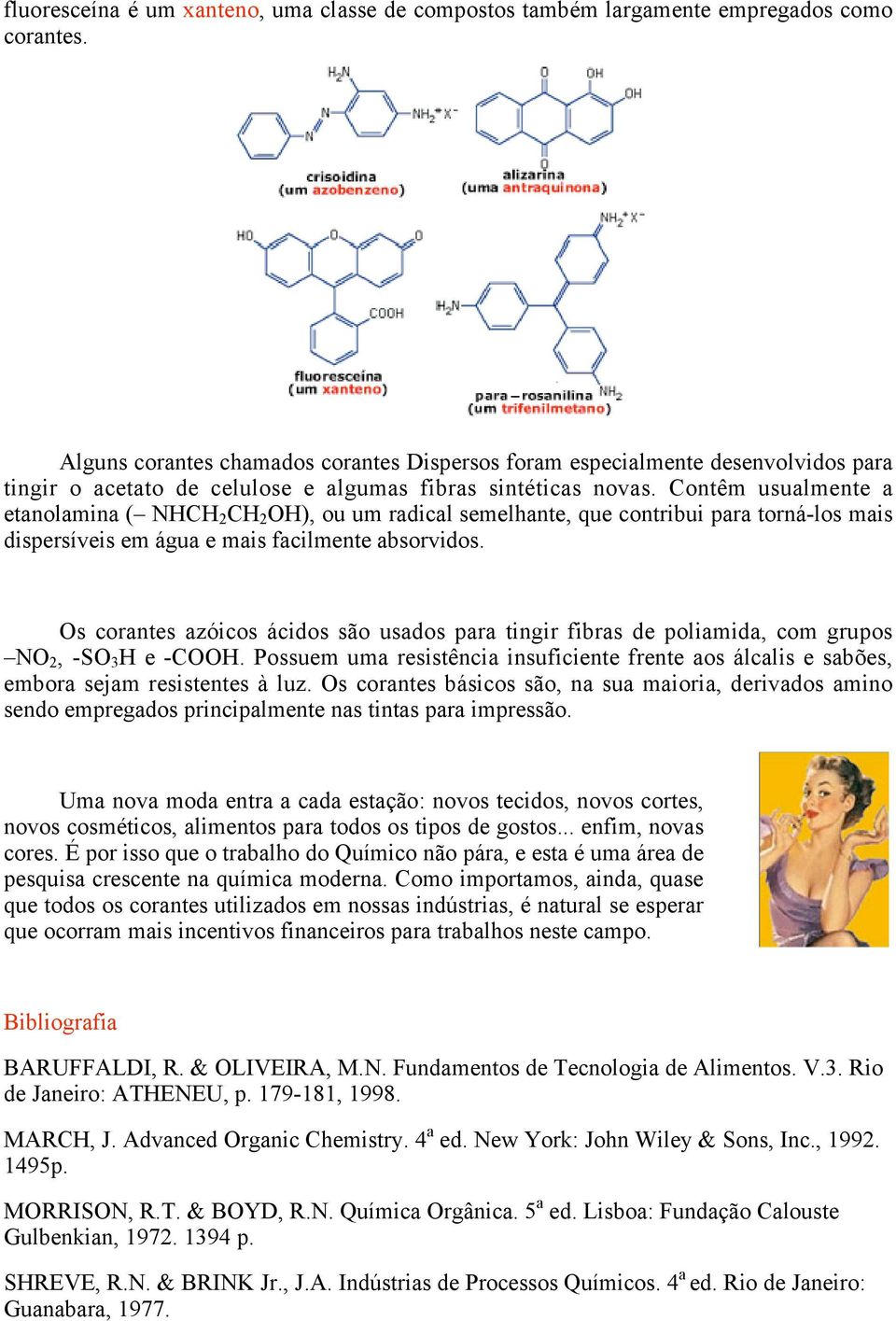 Contêm usualmente a etanolamina ( NHCH 2 CH 2 OH), ou um radical semelhante, que contribui para torná-los mais dispersíveis em água e mais facilmente absorvidos.