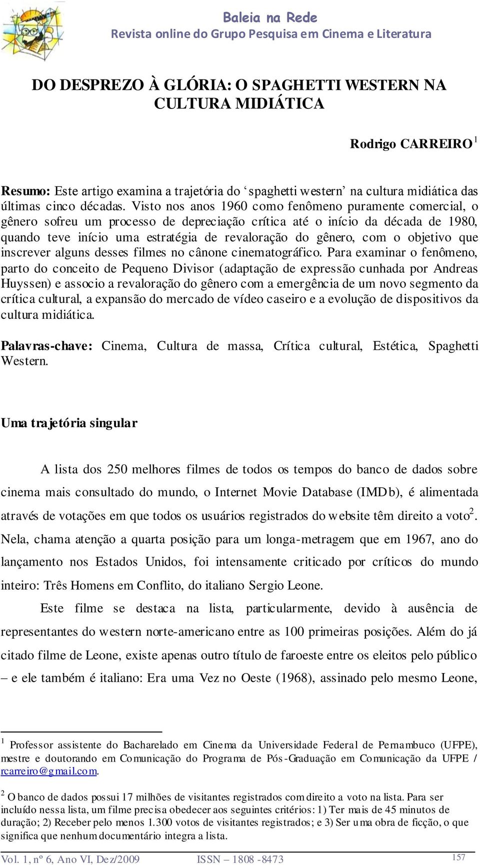 com o objetivo que inscrever alguns desses filmes no cânone cinematográfico.