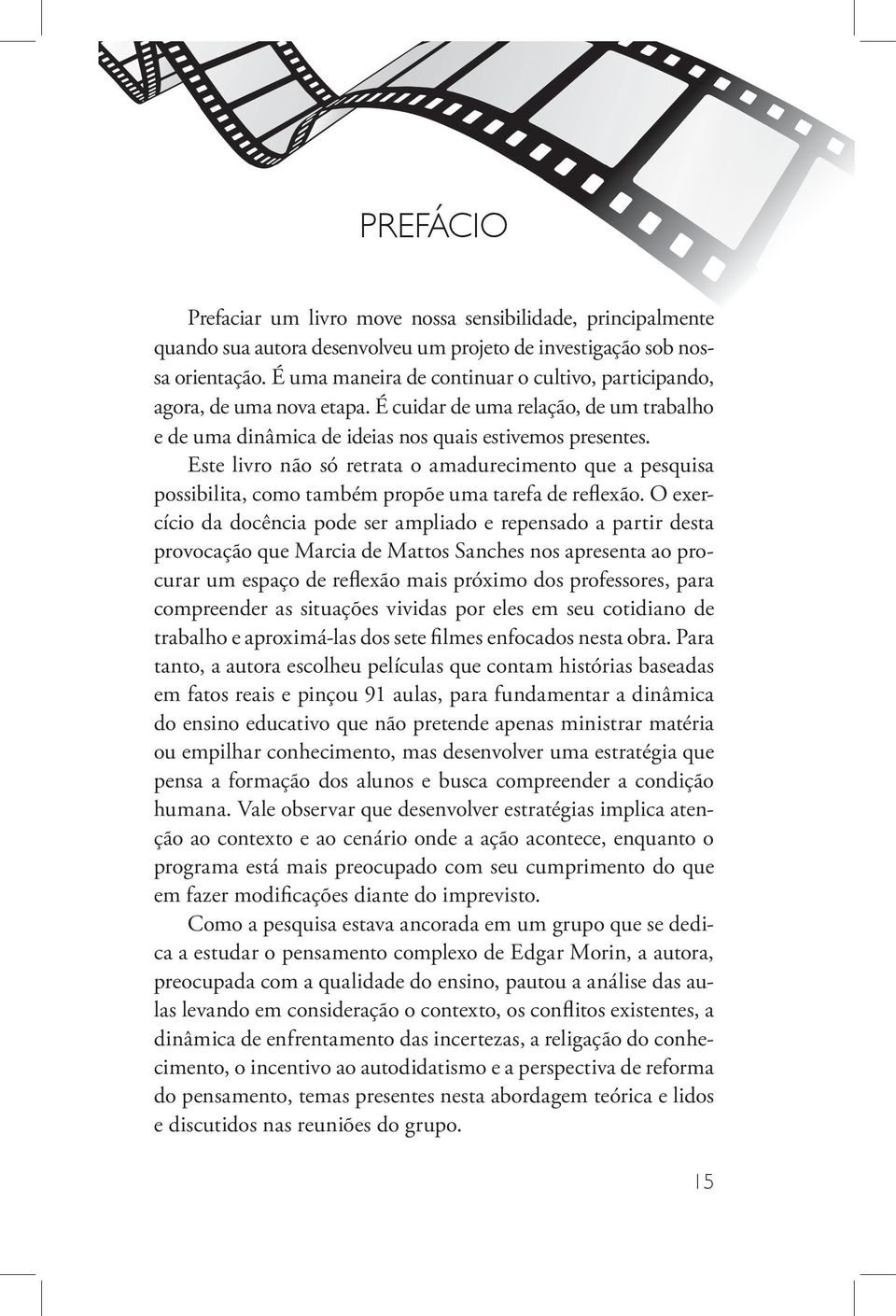 Este livro não só retrata o amadurecimento que a pesquisa possibilita, como também propõe uma tarefa de reflexão.