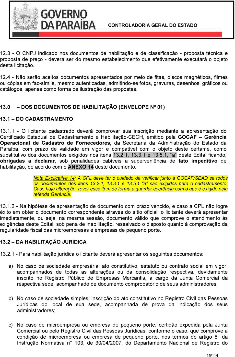 4 - Não serão aceitos documentos apresentados por meio de fitas, discos magnéticos, filmes ou cópias em fac-símile, mesmo autenticadas, admitindo-se fotos, gravuras, desenhos, gráficos ou catálogos,