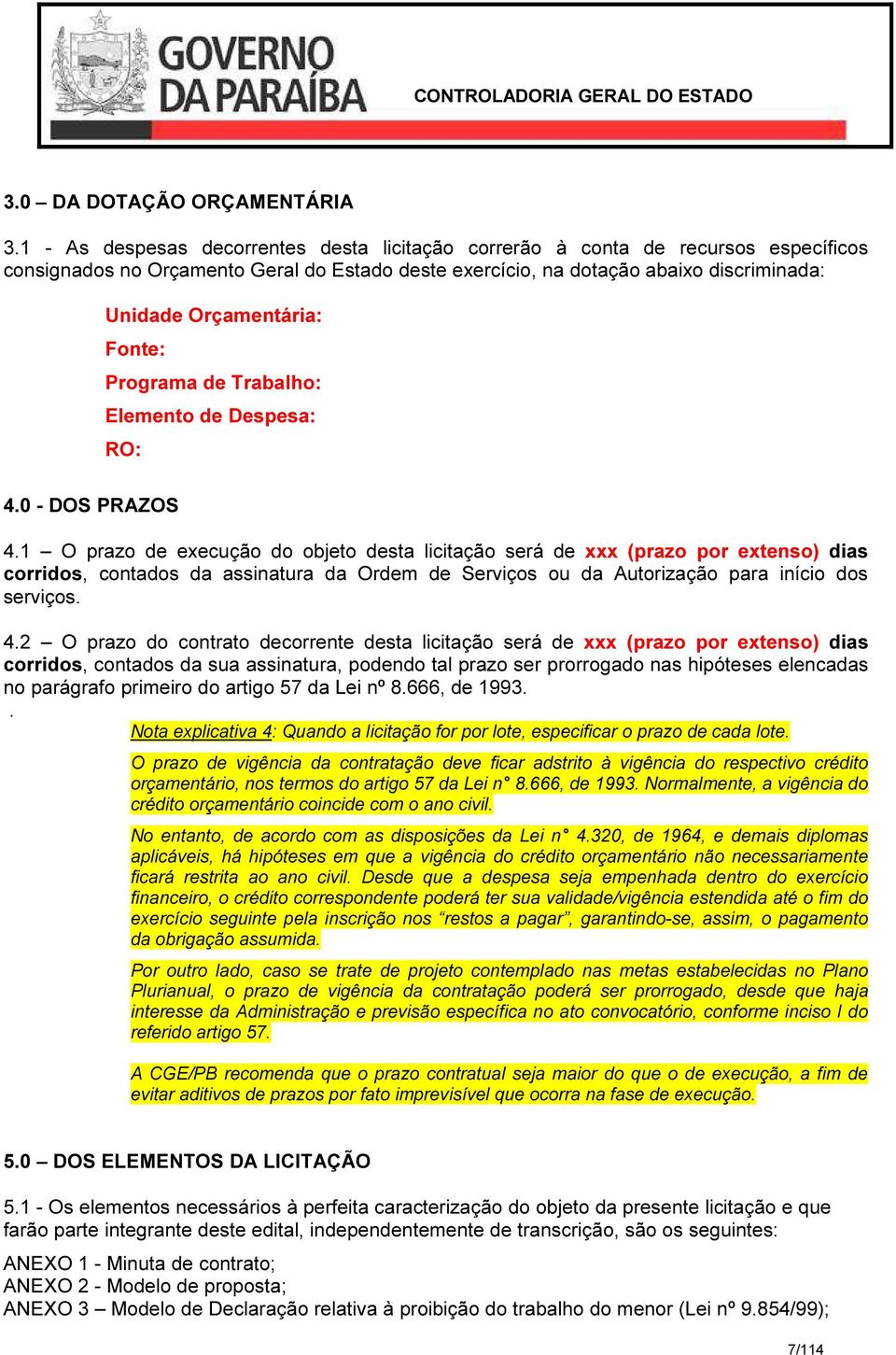 Fonte: Programa de Trabalho: Elemento de Despesa: RO: 4.0 - DOS PRAZOS 4.