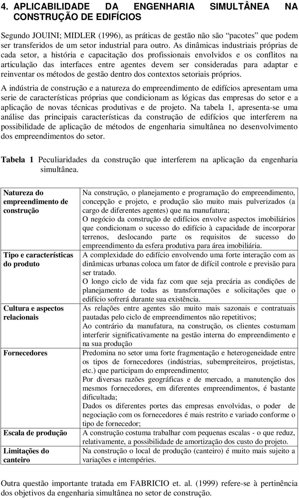 reinventar os métodos de gestão dentro dos contextos setoriais próprios.