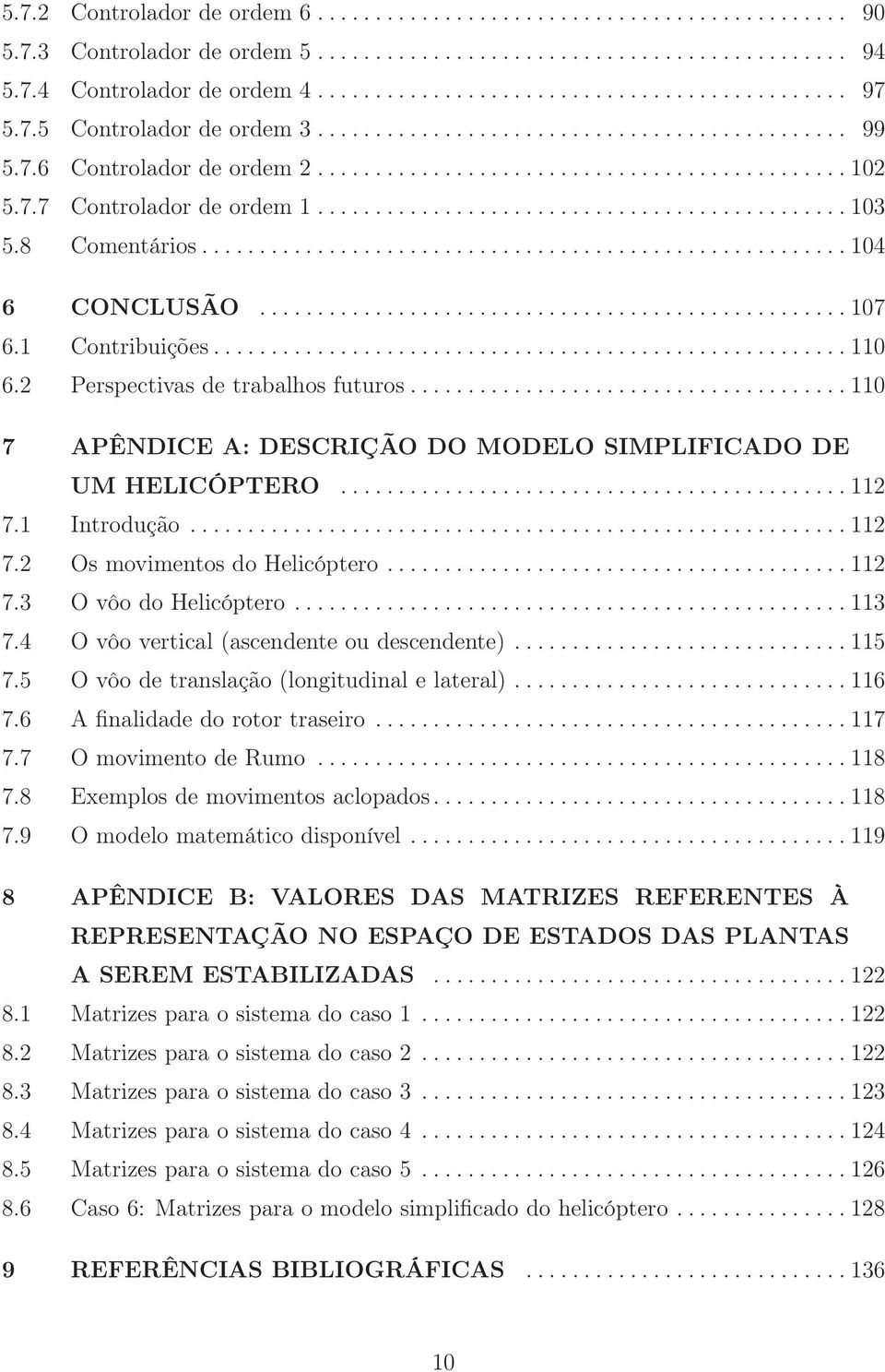 8 Comentários........................................................ 104 6 CONCLUSÃO................................................... 107 6.1 Contribuições....................................................... 110 6.