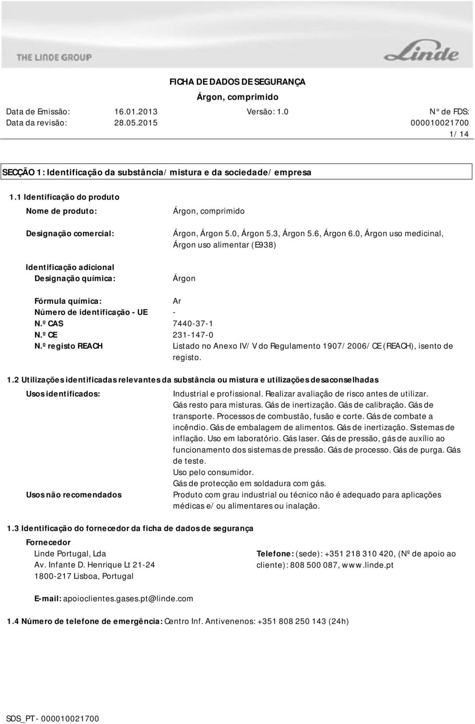 0, Árgon uso medicinal, Árgon uso alimentar (E938) Árgon Fórmula química: Ar Número de identificação - UE - N.º CAS 7440-37-1 N.º CE 231-147-0 N.