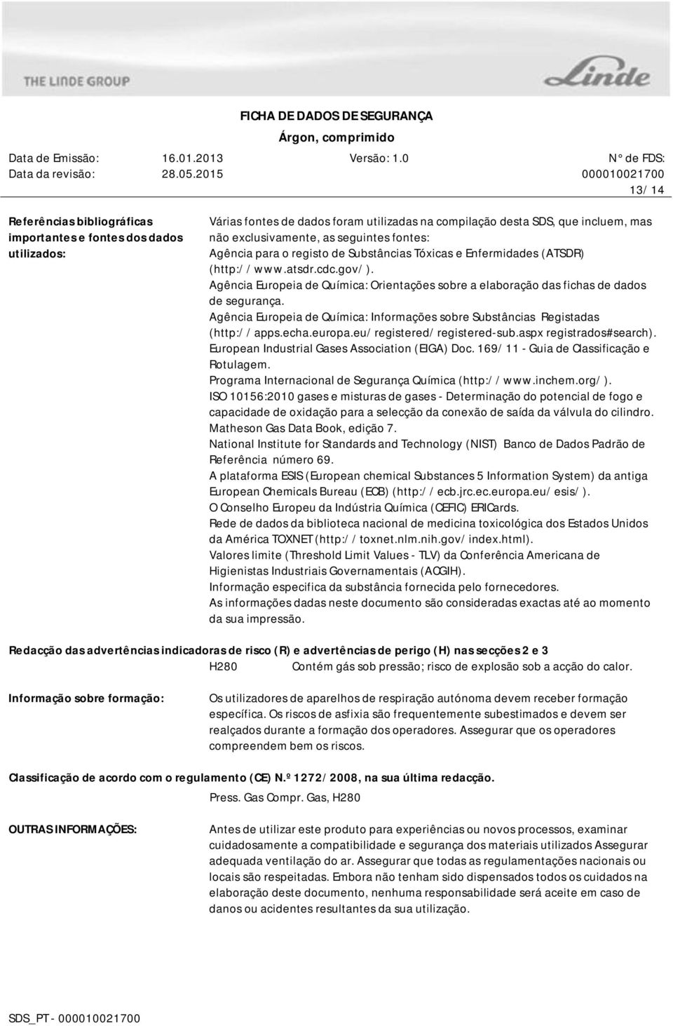 Agência Europeia de Química: Orientações sobre a elaboração das fichas de dados de segurança. Agência Europeia de Química: Informações sobre Substâncias Registadas (http://apps.echa.europa.