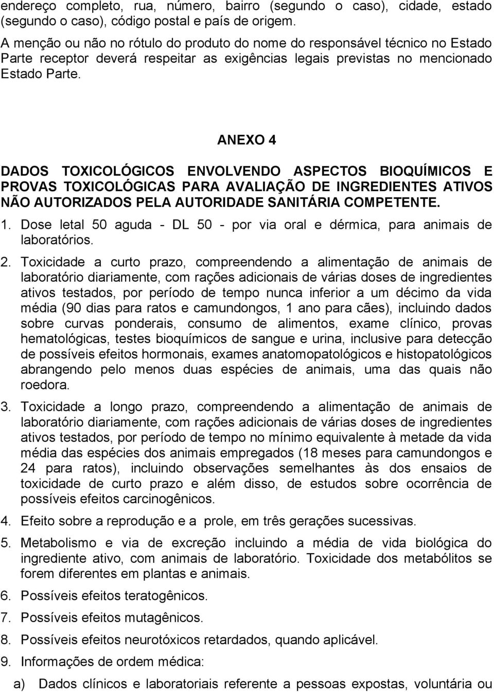 ANEXO 4 DADOS TOXICOLÓGICOS ENVOLVENDO ASPECTOS BIOQUÍMICOS E PROVAS TOXICOLÓGICAS PARA AVALIAÇÃO DE INGREDIENTES ATIVOS NÃO AUTORIZADOS PELA AUTORIDADE SANITÁRIA COMPETENTE. 1.