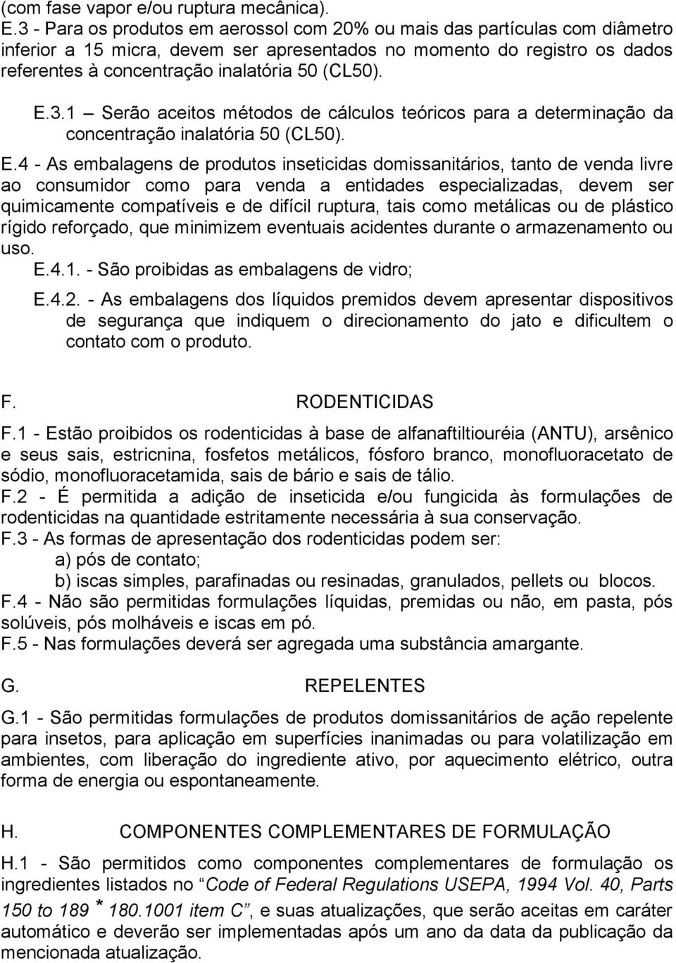 E.3.1 Serão aceitos métodos de cálculos teóricos para a determinação da concentração inalatória 50 (CL50). E.