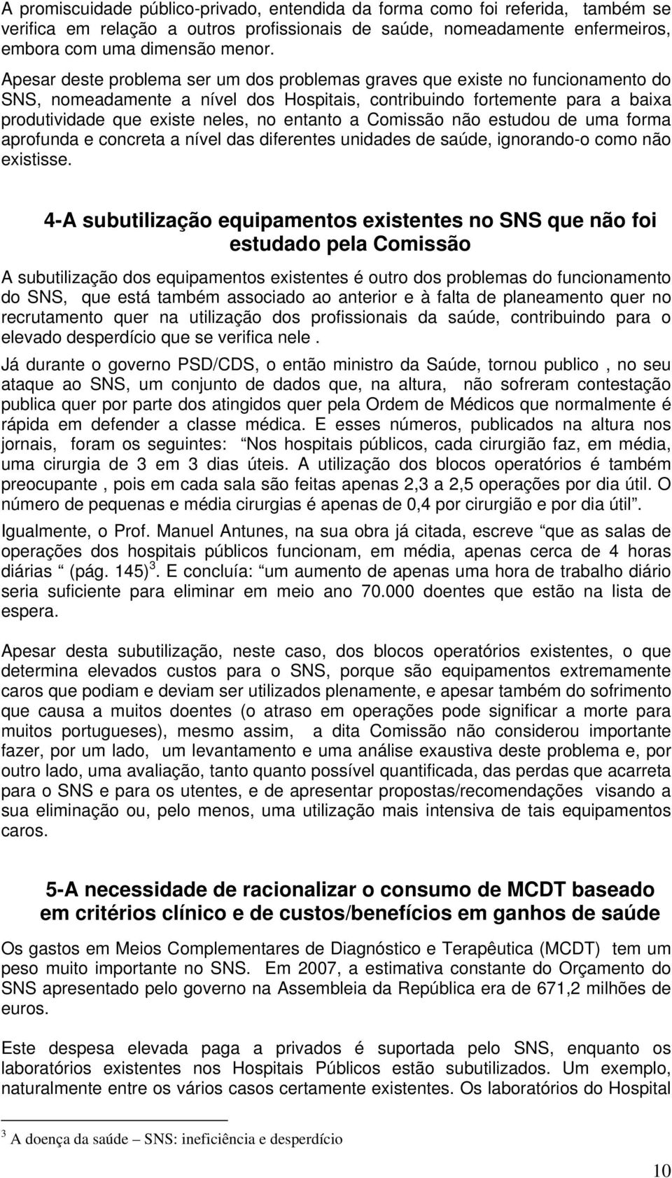 entanto a Comissão não estudou de uma forma aprofunda e concreta a nível das diferentes unidades de saúde, ignorando-o como não existisse.