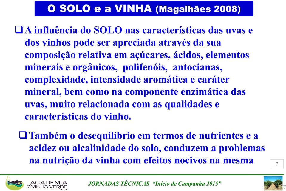 caráter mineral, bem como na componente enzimática das uvas, muito relacionada com as qualidades e características do vinho.