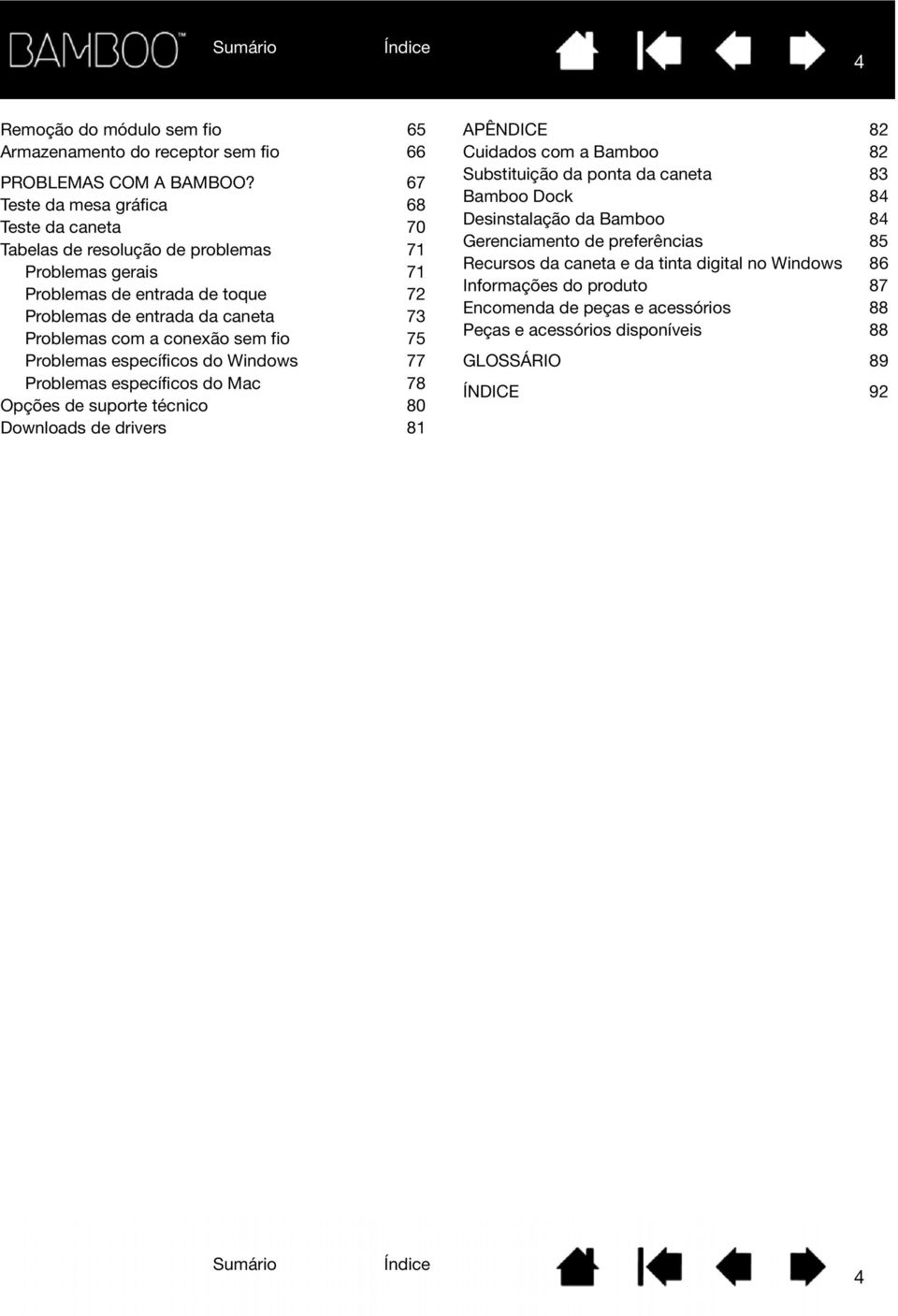 a conexão sem fio 75 Problemas específicos do Windows 77 Problemas específicos do Mac 78 Opções de suporte técnico 80 Downloads de drivers 81 APÊNDICE 82 Cuidados com a Bamboo 82