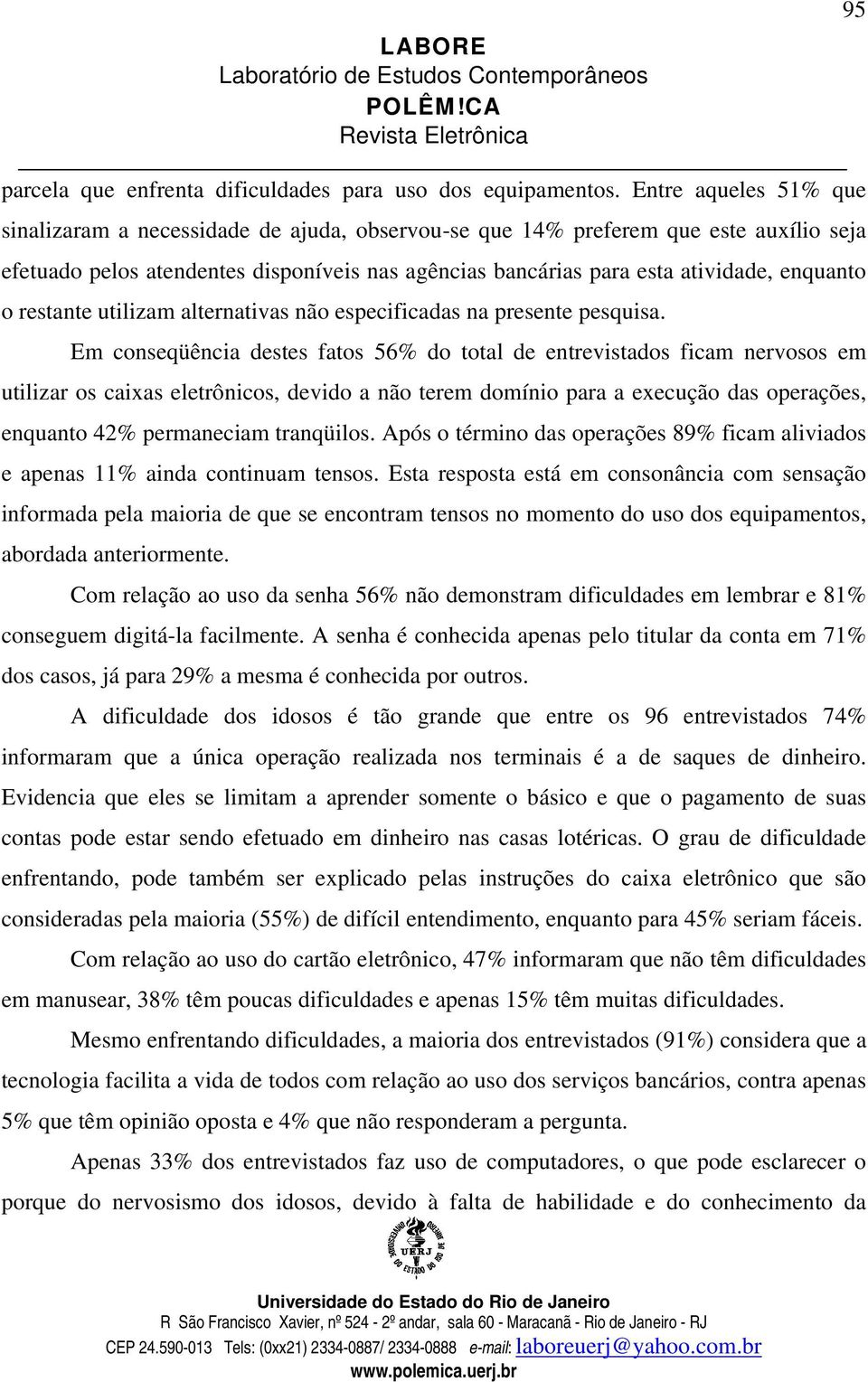 o restante utilizam alternativas não especificadas na presente pesquisa.