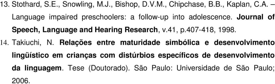 Journal of Speech, Language and Hearing Research, v.41, p.407-418, 1998. 14. Takiuchi, N.