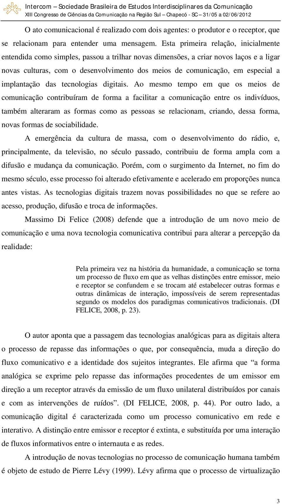 a implantação das tecnologias digitais.