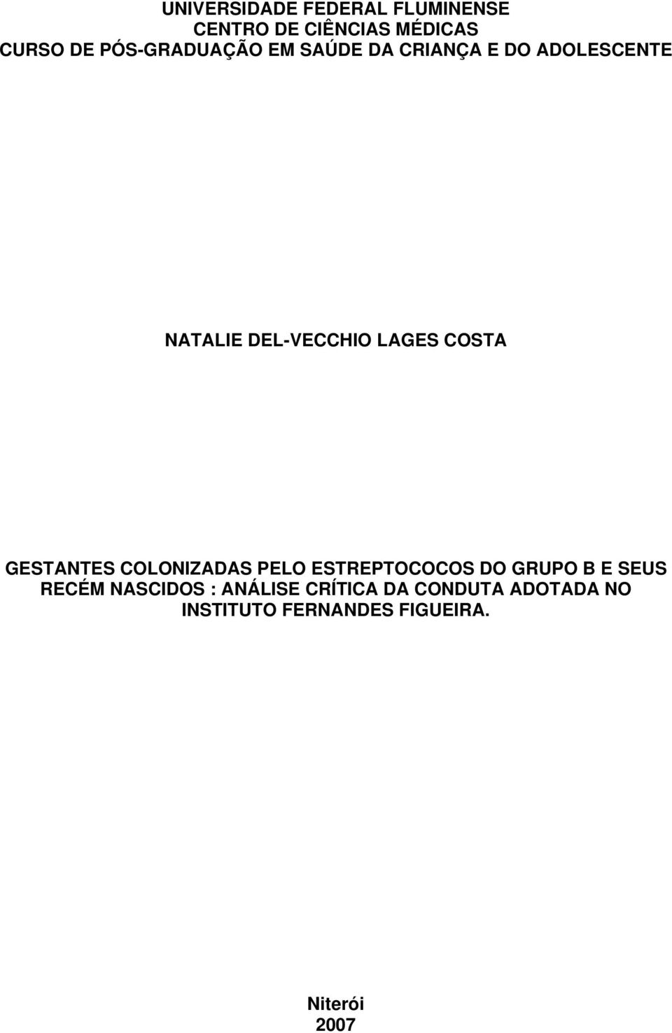 COSTA GESTANTES COLONIZADAS PELO ESTREPTOCOCOS DO GRUPO B E SEUS RECÉM