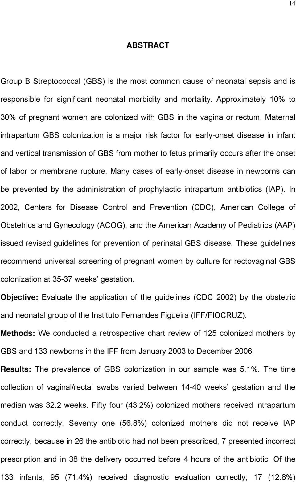 Maternal intrapartum GBS colonization is a major risk factor for early-onset disease in infant and vertical transmission of GBS from mother to fetus primarily occurs after the onset of labor or