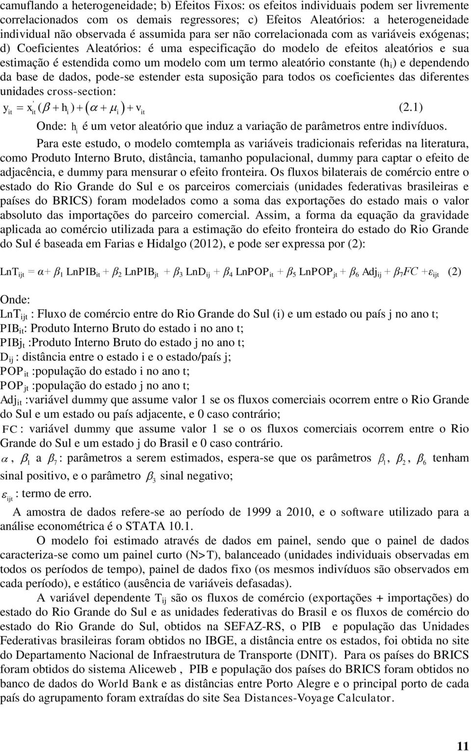 com um termo aleatório constante (h i ) e dependendo da base de dados, pode-se estender esta suposição para todos os coeficientes das diferentes unidades cross-section: ' y x ( h ) v (2.