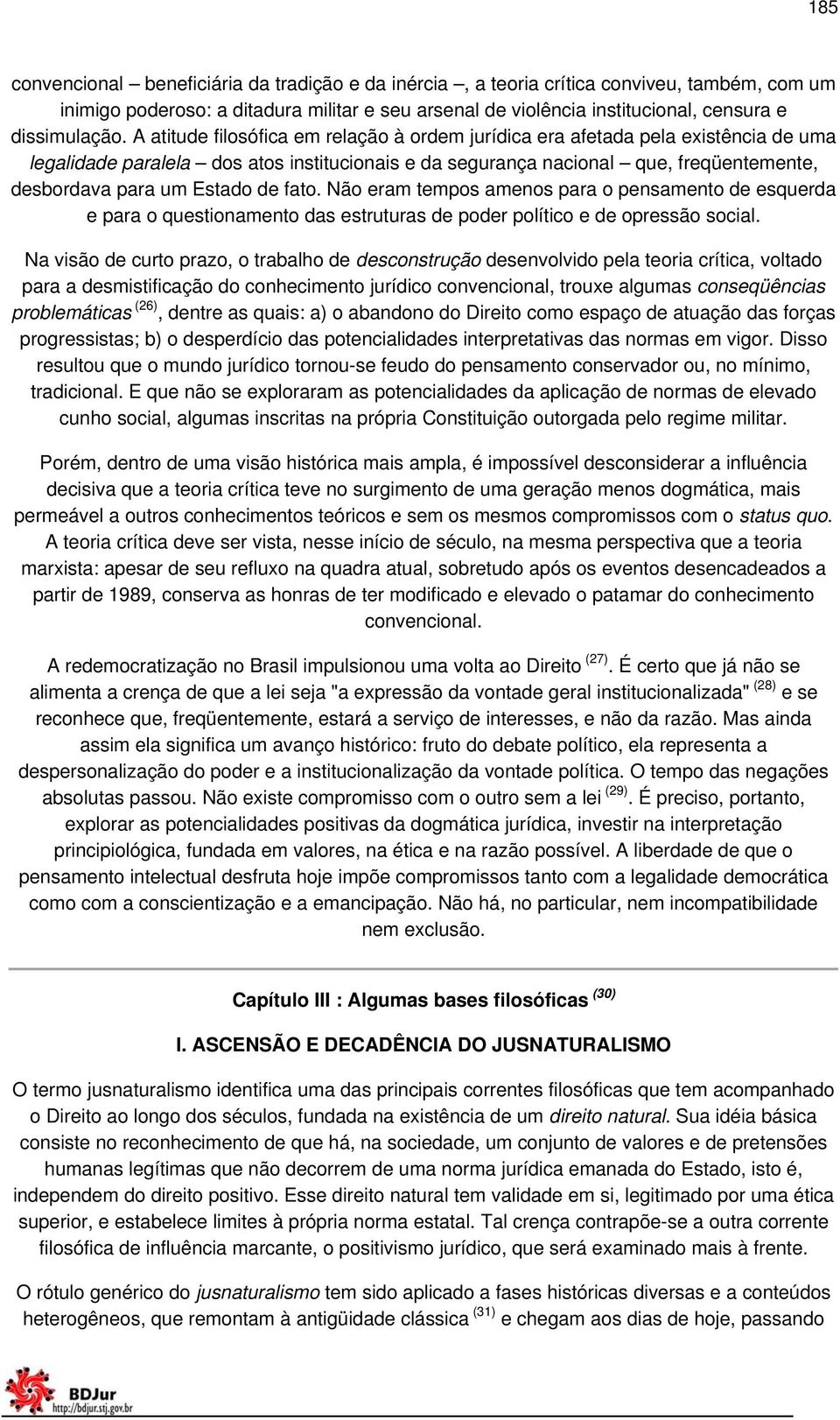 de fato. Não eram tempos amenos para o pensamento de esquerda e para o questionamento das estruturas de poder político e de opressão social.