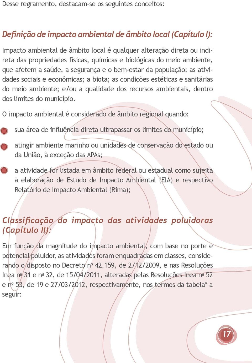 sanitárias do meio ambiente; e/ou a qualidade dos recursos ambientais, dentro dos limites do município.