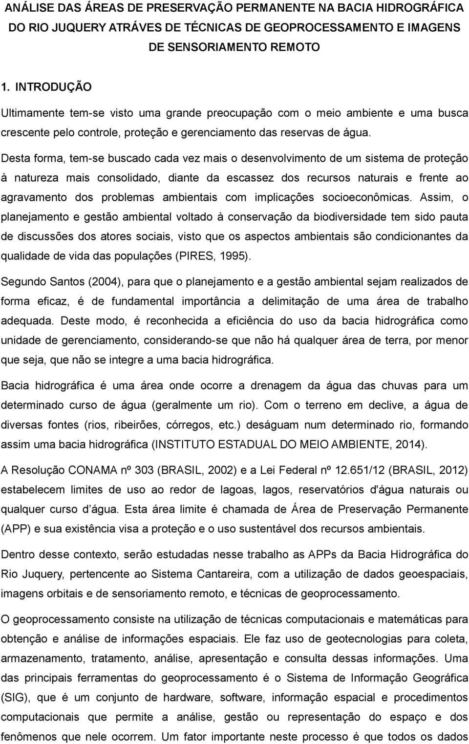 Desta forma, tem-se buscado cada vez mais o desenvolvimento de um sistema de proteção à natureza mais consolidado, diante da escassez dos recursos naturais e frente ao agravamento dos problemas