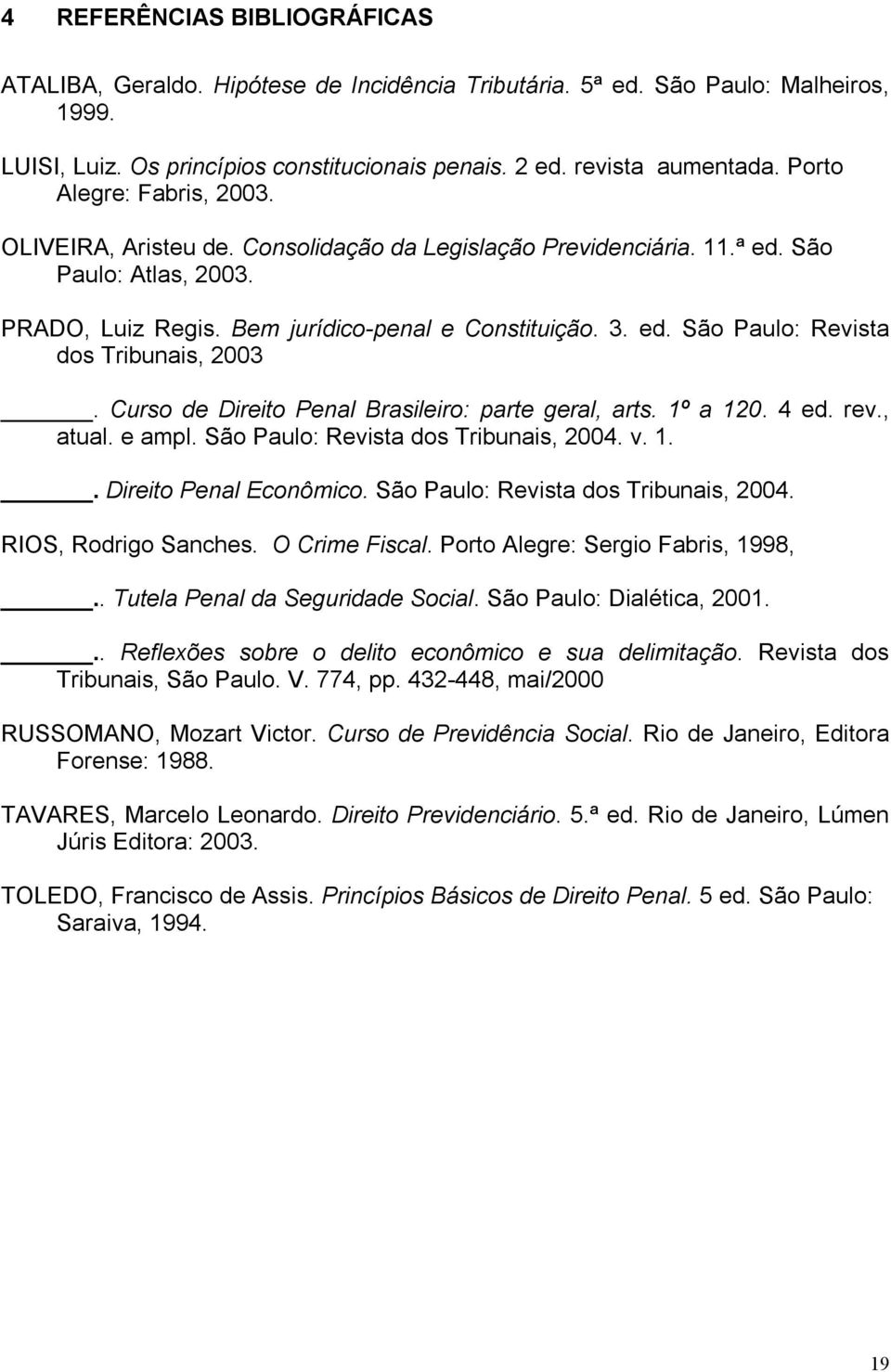 Curso de Direito Penal Brasileiro: parte geral, arts. 1º a 120. 4 ed. rev., atual. e ampl. São Paulo: Revista dos Tribunais, 2004. v. 1.. Direito Penal Econômico.