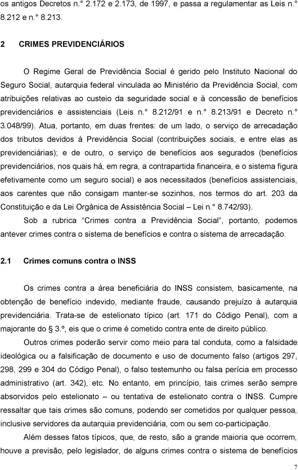 relativas ao custeio da seguridade social e à concessão de benefícios previdenciários e assistenciais (Leis n. 8.212/91 e n. 8.213/91 e Decreto n. 3.048/99).