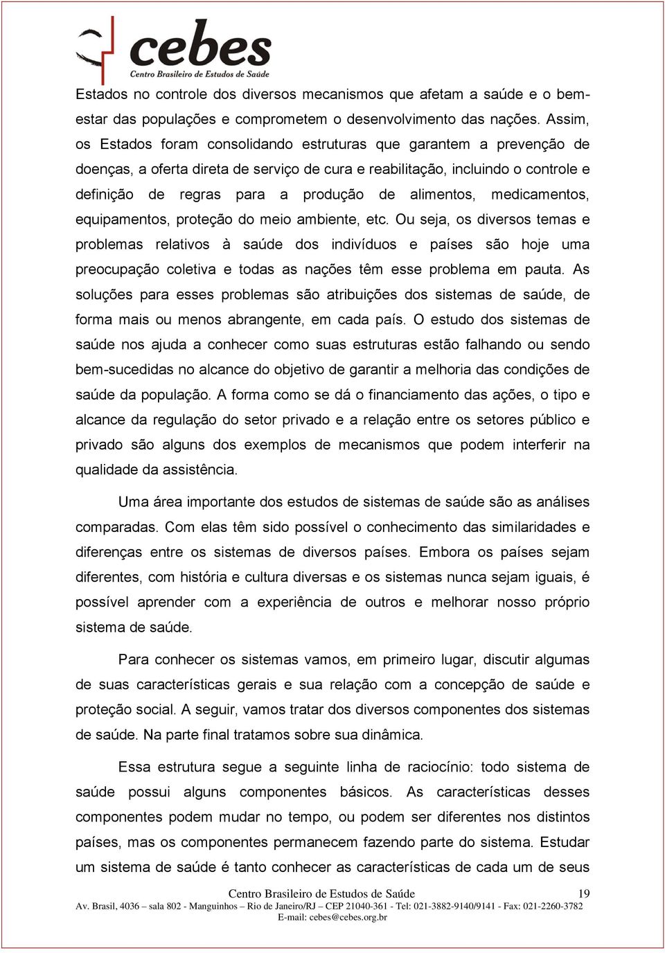 alimentos, medicamentos, equipamentos, proteção do meio ambiente, etc.