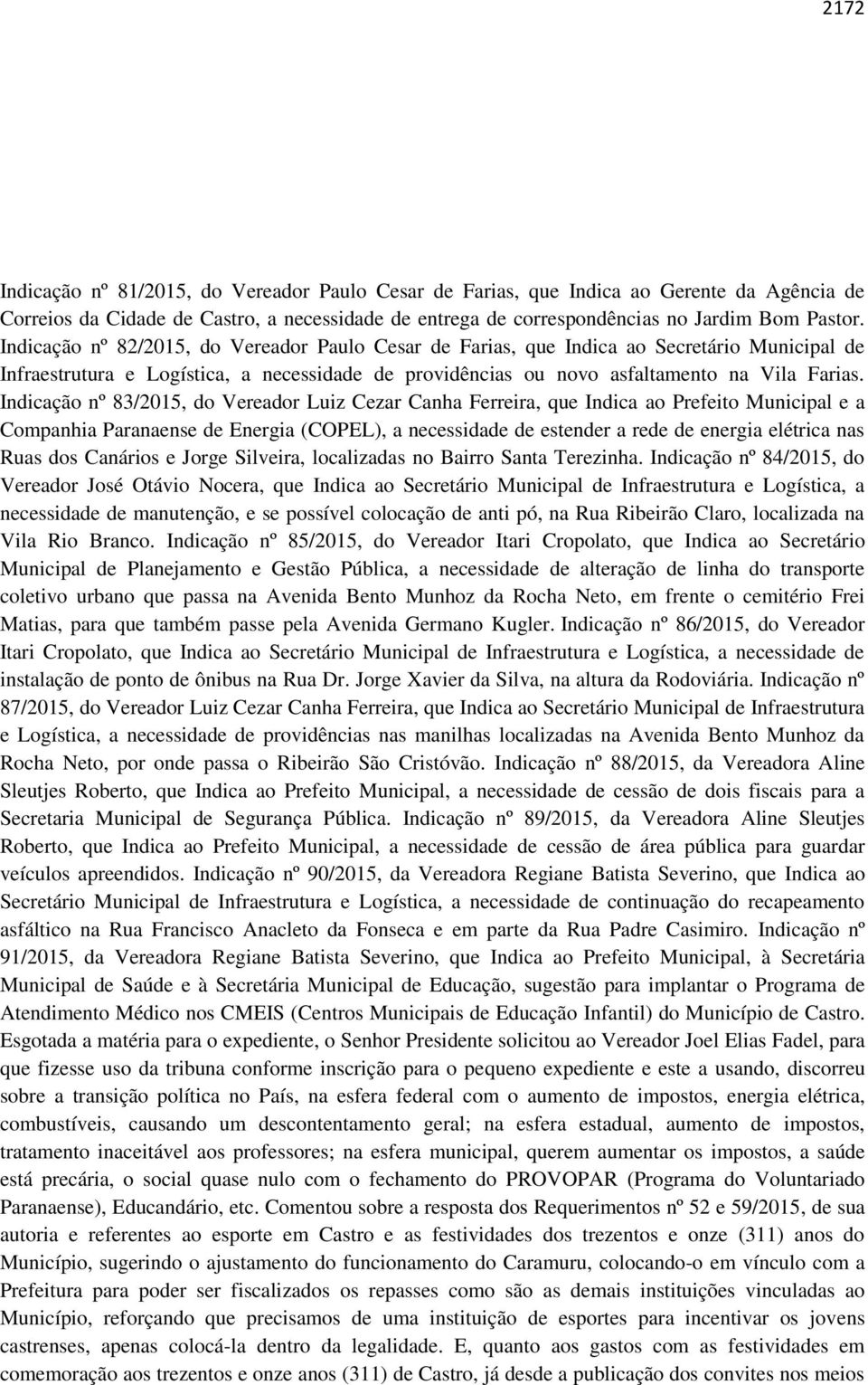 Indicação nº 83/2015, do Vereador Luiz Cezar Canha Ferreira, que Indica ao Prefeito Municipal e a Companhia Paranaense de Energia (COPEL), a necessidade de estender a rede de energia elétrica nas