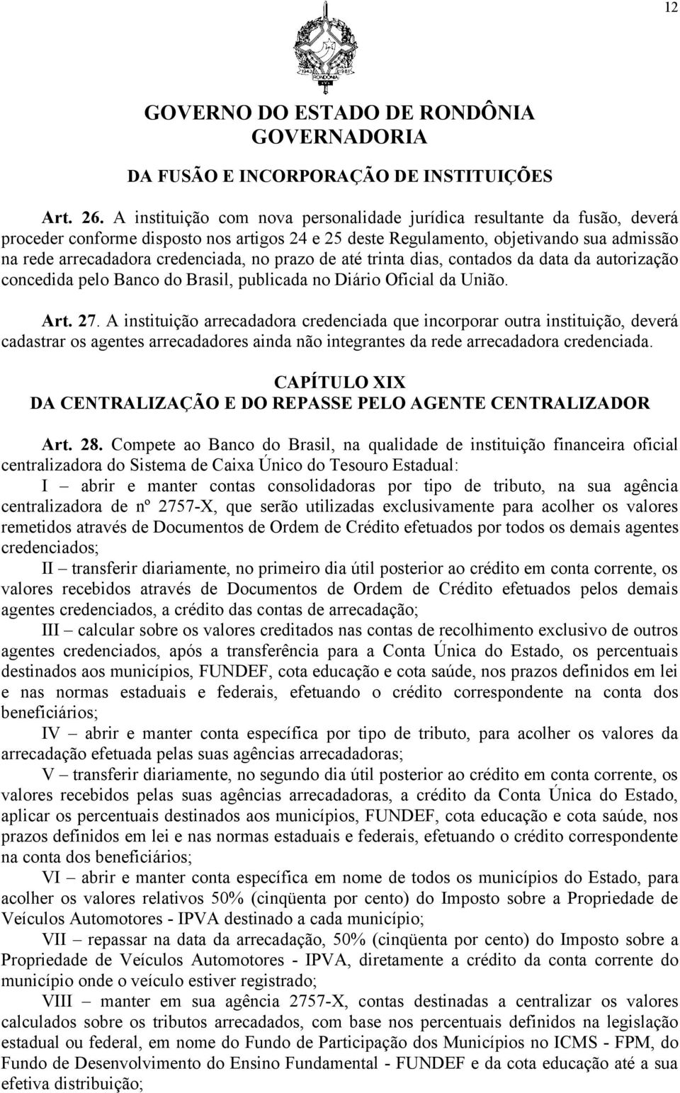 no prazo de até trinta dias, contados da data da autorização concedida pelo Banco do Brasil, publicada no Diário Oficial da União. Art. 27.