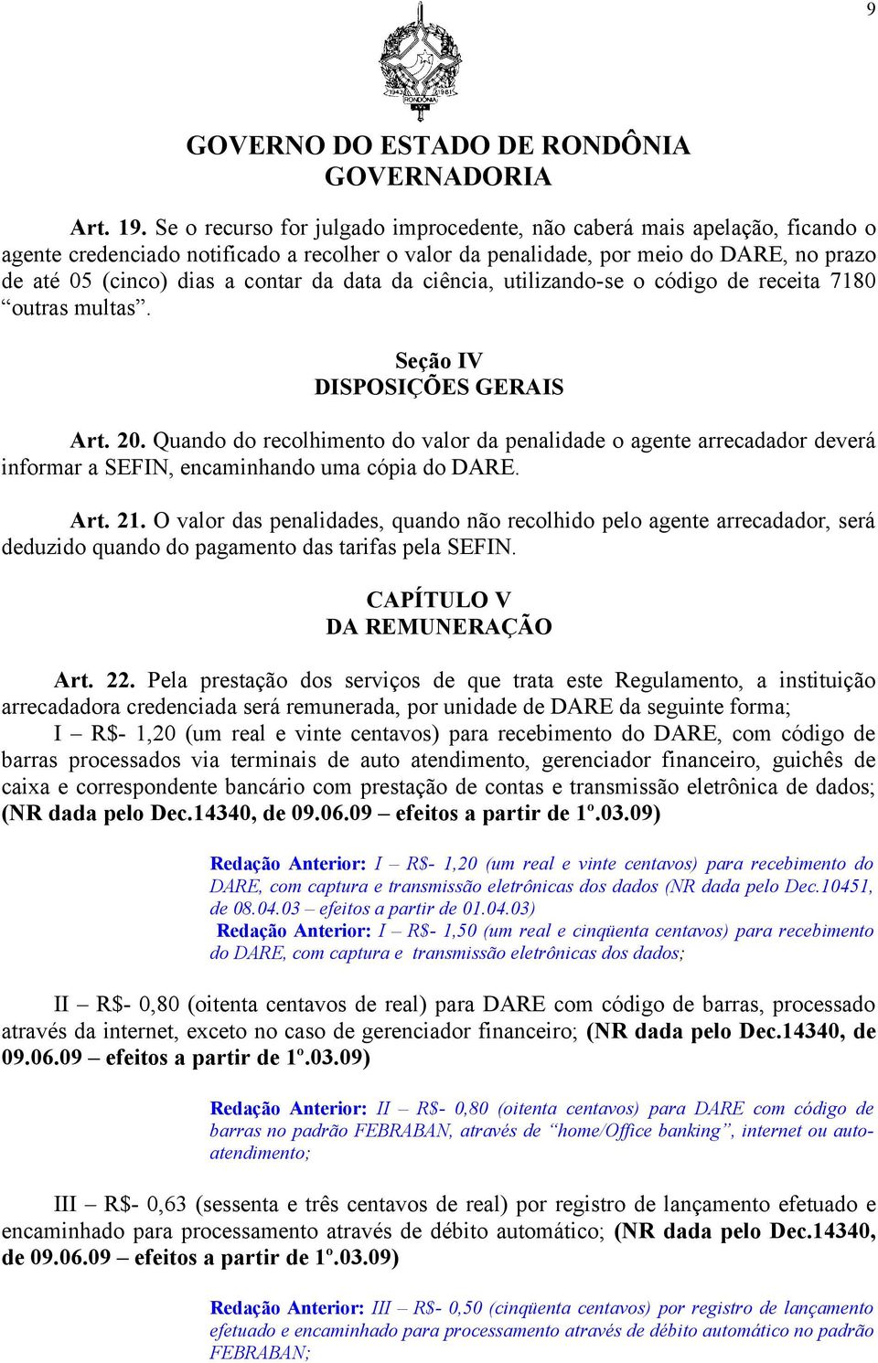 da data da ciência, utilizando-se o código de receita 7180 outras multas. Seção IV DISPOSIÇÕES GERAIS Art. 20.