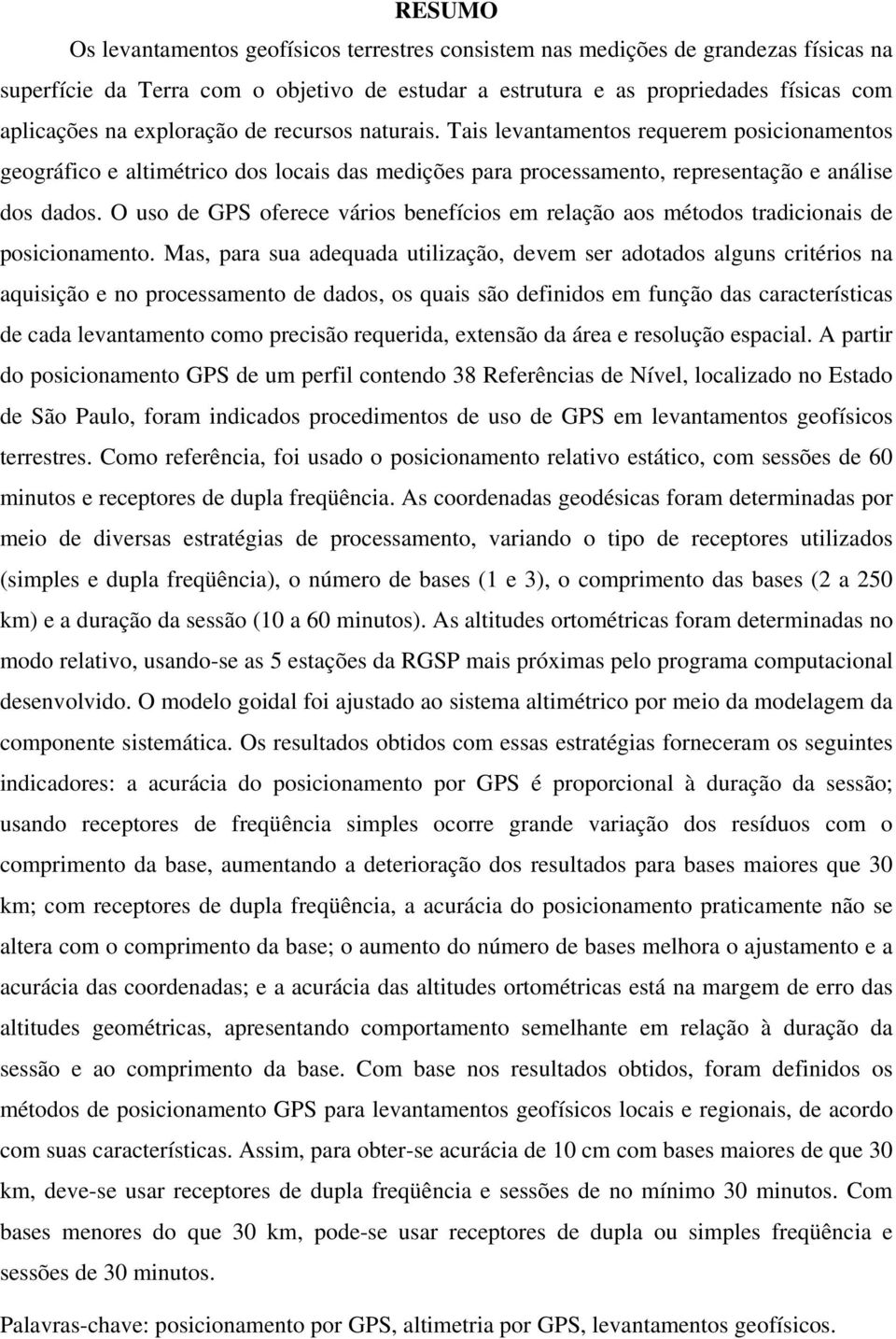 O uso de GPS oferece vários benefícios em relação aos métodos tradicionais de posicionamento.