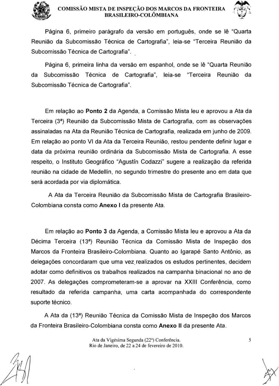 Paqina 6, primeira linha da versao em espanhol, onde se Ie "Quarta Reuniao da Subcornissao Tecnica de Cartografia", leia-se "Terceira Reuniao da Subcornissao Tecnica de Cartografia".