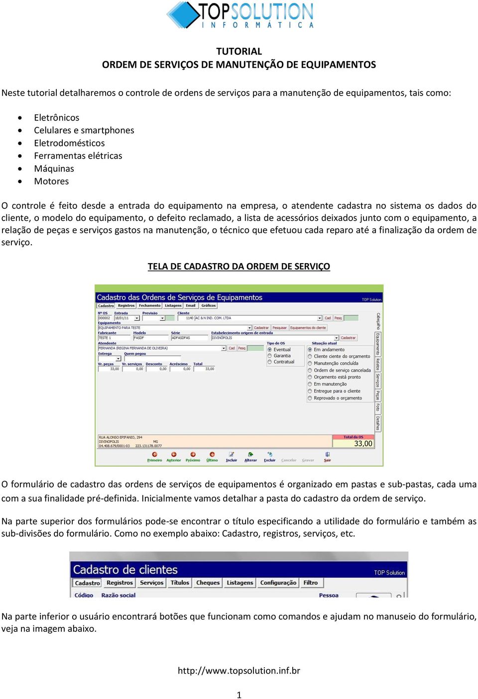 com o equipamento, a relação de peças e serviços gastos na manutenção, o técnico que efetuou cada reparo até a finalização da ordem de serviço.