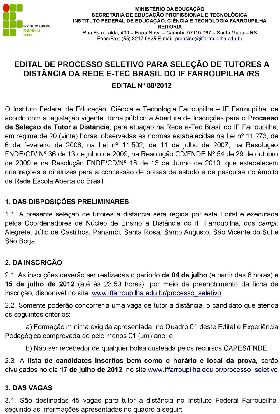 br EDITAL DE PROCESSO SELETIVO PARA SELEÇÃO DE TUTORES A DISTÂNCIA DA REDE E-TEC BRASIL DO IF FARROUPILHA /RS EDITAL Nº 88/2012 O Instituto Federal de Educação, Ciência e Tecnologia Farroupilha IF