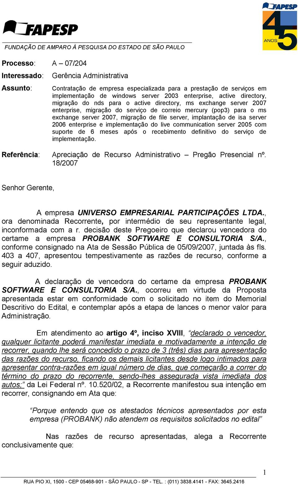 implantação de isa server 2006 enterprise e implementação do live communication server 2005 com suporte de 6 meses após o recebimento definitivo do serviço de implementação.