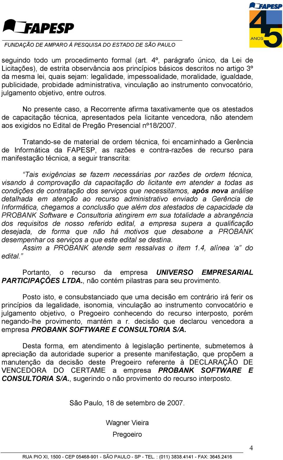 publicidade, probidade administrativa, vinculação ao instrumento convocatório, julgamento objetivo, entre outros.