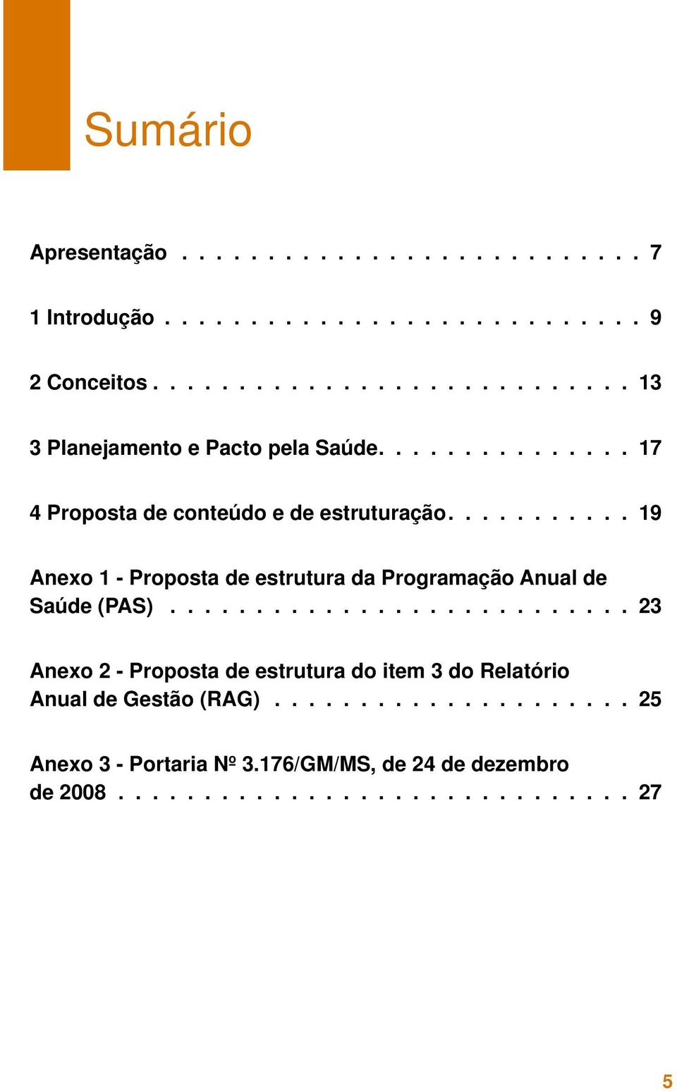 .......... 19 Anexo 1 - Proposta de estrutura da Programação Anual de Saúde (PAS).