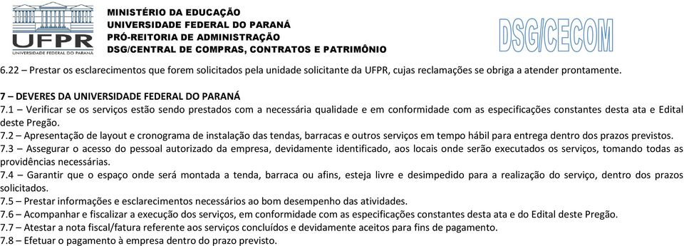 2 Apresentação de layout e cronograma de instalação das tendas, barracas e outros serviços em tempo hábil para entrega dentro dos prazos previstos. 7.