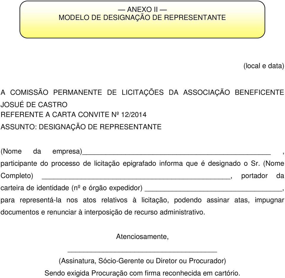 (Nome Completo), portador da carteira de identidade (nº e órgão expedidor), para representá-la nos atos relativos à licitação, podendo assinar atas, impugnar