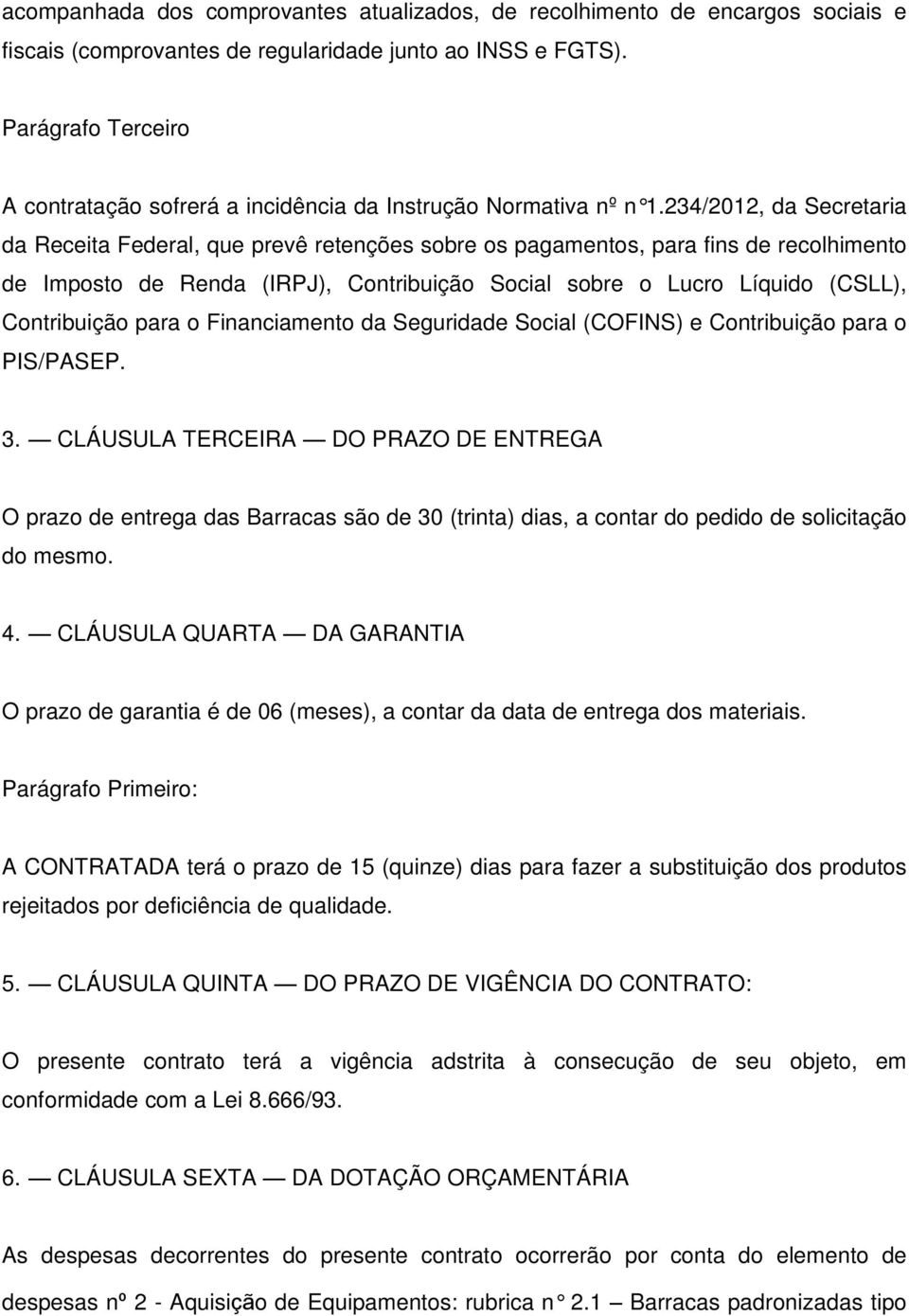 234/2012, da Secretaria da Receita Federal, que prevê retenções sobre os pagamentos, para fins de recolhimento de Imposto de Renda (IRPJ), Contribuição Social sobre o Lucro Líquido (CSLL),