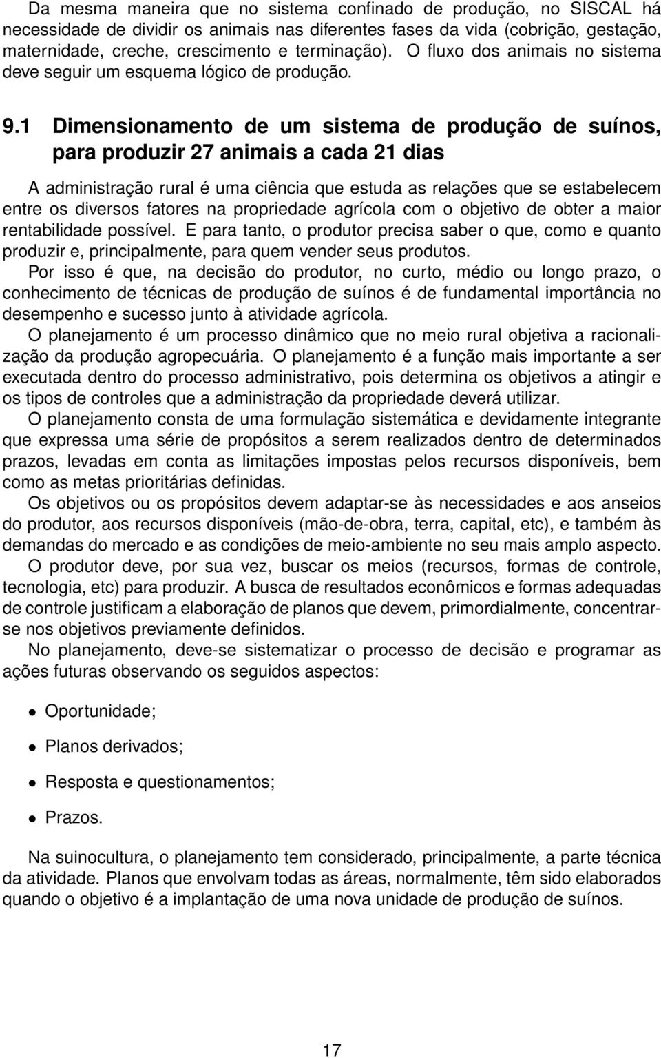 ciência que estuda as relações que se estabelecem entre os diversos fatores na propriedade agrícola com o objetivo de obter a maior rentabilidade possível E para tanto, o produtor precisa saber o