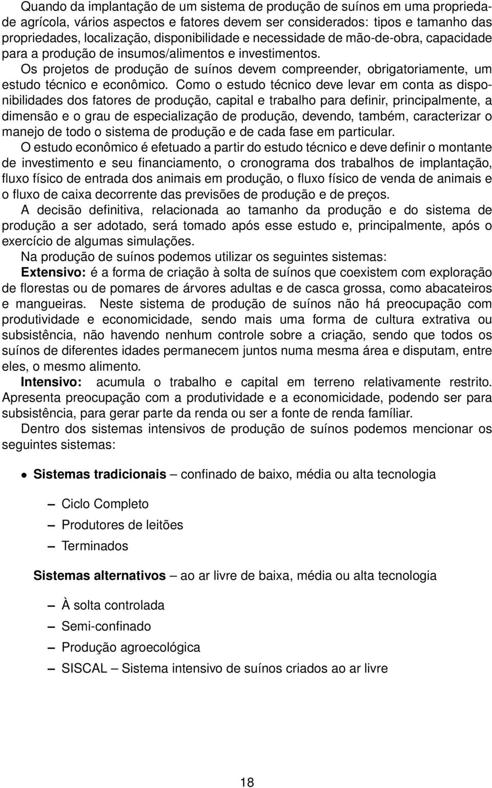 o estudo técnico deve levar em conta as disponibilidades dos fatores de produção, capital e trabalho para definir, principalmente, a dimensão e o grau de especialização de produção, devendo, também,