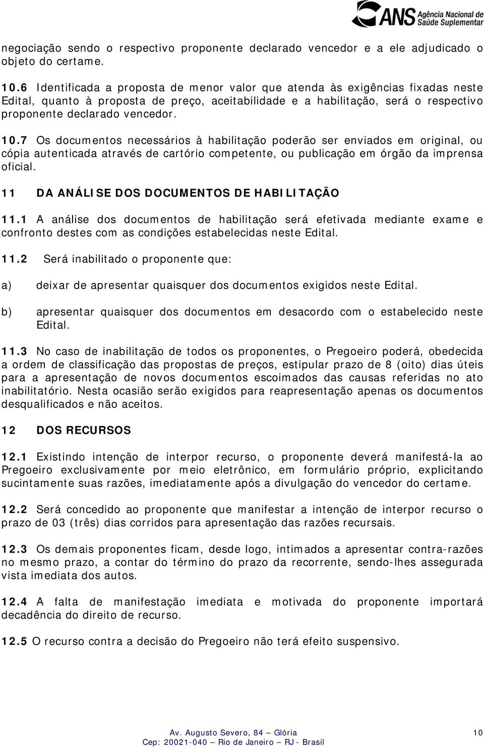 7 Os documentos necessários à habilitação poderão ser enviados em original, ou cópia autenticada através de cartório competente, ou publicação em órgão da imprensa oficial.