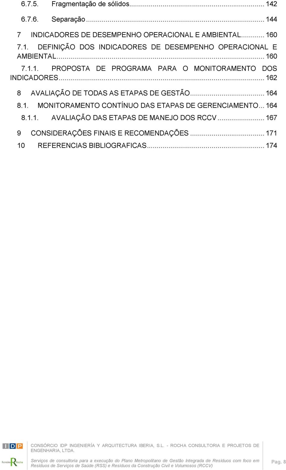 .. 164 8.1.1. AVALIAÇÃO DAS ETAPAS DE MANEJO DOS RCCV... 167 9 CONSIDERAÇÕES FINAIS E RECOMENDAÇÕES.