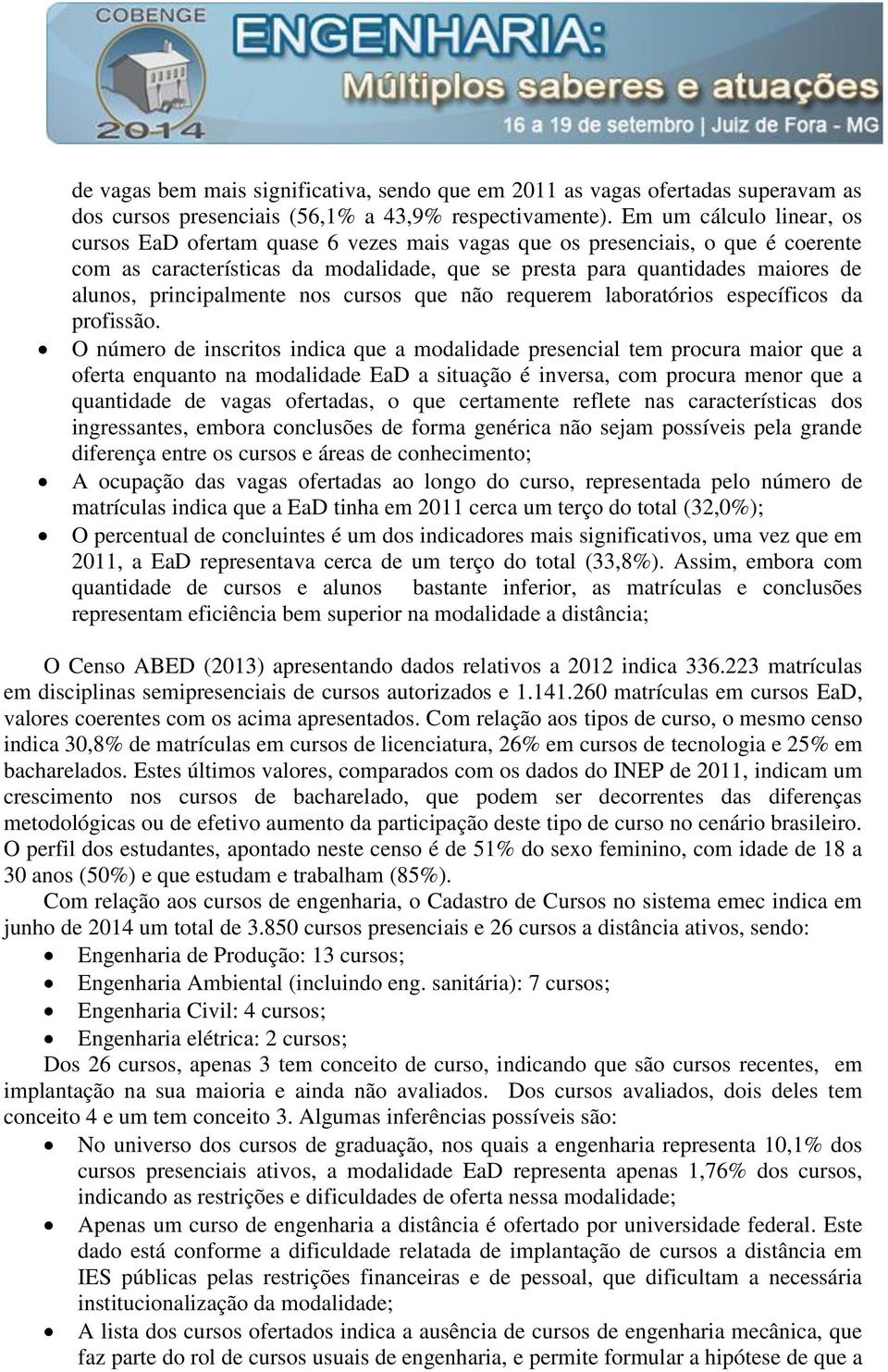 principalmente nos cursos que não requerem laboratórios específicos da profissão.